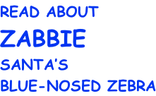 READ ABOUT ZABBIE SANTA’S BLUE-NOSED ZEBRA