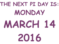 THE NEXT PI DAY IS: TUESDAY MARCH 14 2017